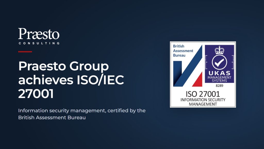 Praesto Group achieves ISO/IEC 27001, certified by the British Assessment Bureau, with the BAB and UKAS ISO 27001 badge