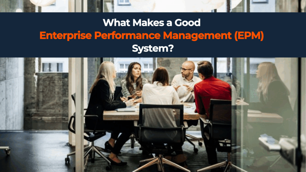 What Makes a Good Enterprise Performance Management (EPM) System?